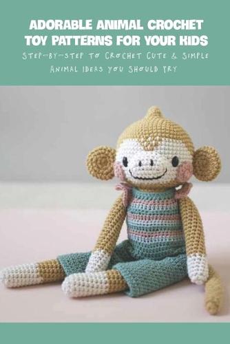 Adorable Animal Crochet Toy Patterns For Your Kids