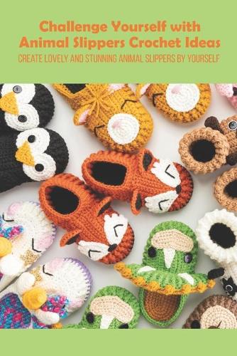Challenge Yourself with Animal Slippers Crochet Ideas