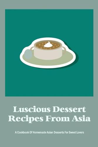 Luscious Dessert Recipes From Asia