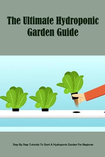 The Ultimate Hydroponic Garden Guide