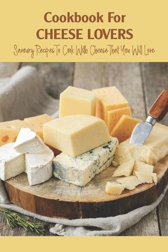 Cookbook For Cheese Lovers