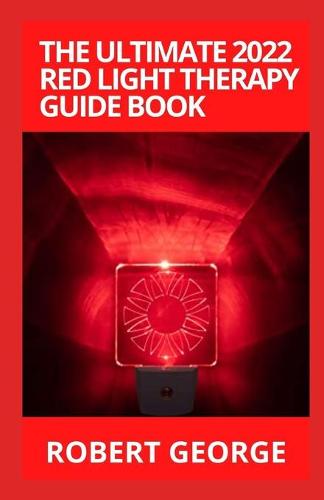 The Ultimate 2022 Red Light Therapy Guide Book