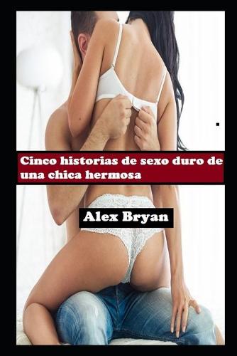 Cinco historias de sexo duro de una chica hermosa