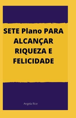 SETE Plano PARA ALCANCAR RIQUEZA E FELICIDADE