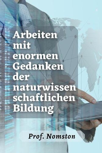 Arbeiten mit enormen Gedanken der naturwissenschaftlichen Bildung