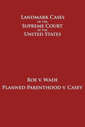 Roe v. Wade and Planned Parenthood v. Casey