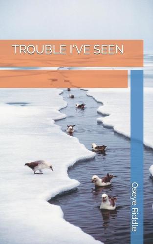 Trouble I've Seen