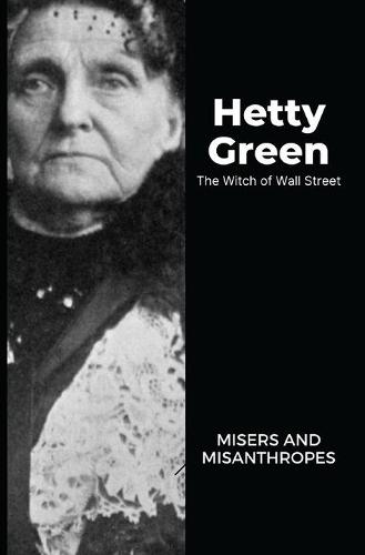Hetty Green - The Witch of Wall Street