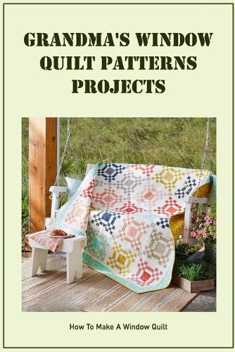 Grandma's Window Quilt Patterns Projects