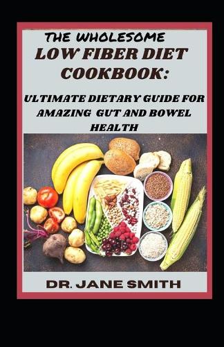 The Wholesome Low Fiber Diet Cookbook