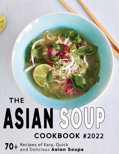 The Ultimate Asian Soup Cookbook 2022