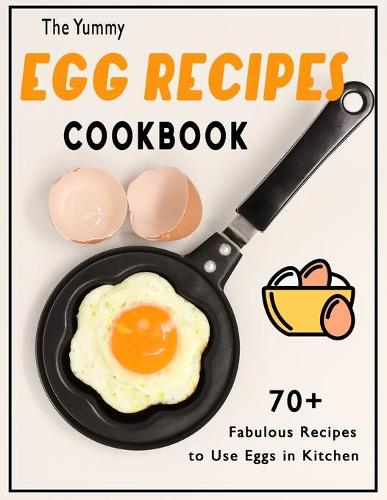 The Yummy Egg Recipes Cookbook