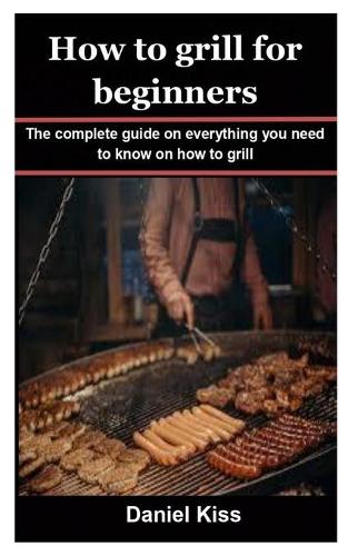 How to Grill for Beginners
