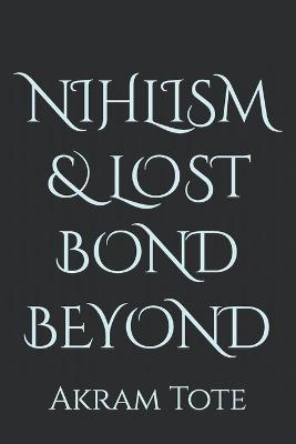 Nihlism & Lost Bond Beyond