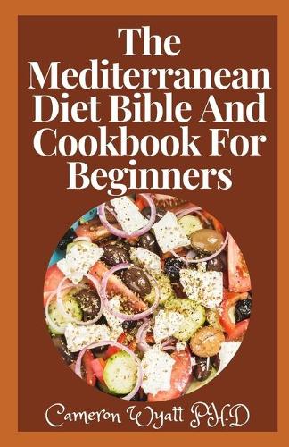 The Mediterranean Diet Bible And Cookbook For Beginners
