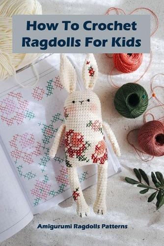 How To Crochet Ragdolls For Kids