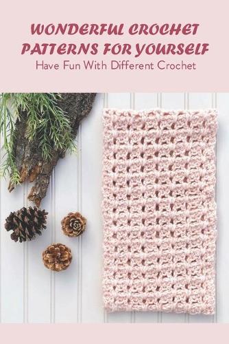 Wonderful Crochet Patterns For Yourself