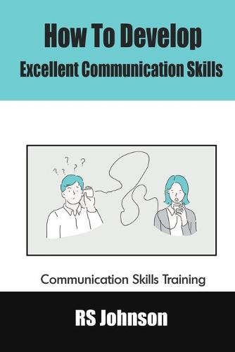 How to Develop Excellent Communication Skills