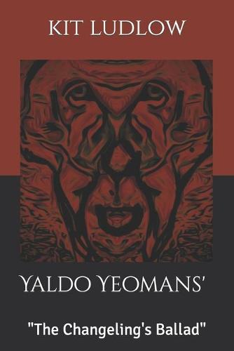 Yaldo Yeoman's The Changeling's Ballad