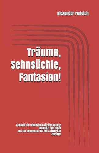 Traume, Sehnsuchte, Fantasien!
