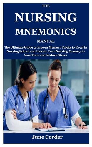 The Nursing Mnemonics Manual