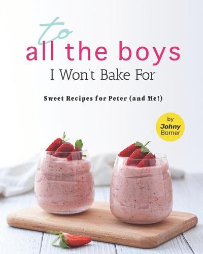 To All the Boys I Won't Bake For
