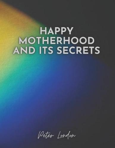 Happy Motherhood and Its Secrets