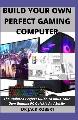 Build Your Own Perfect Gaming Computer
