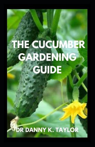 The Cucumber Gardening Guide