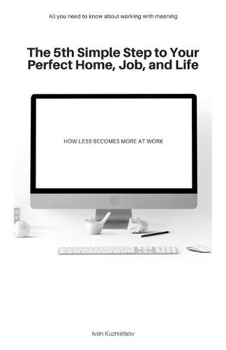 The 5th Simple Step to Your Perfect Home, Job, and Life