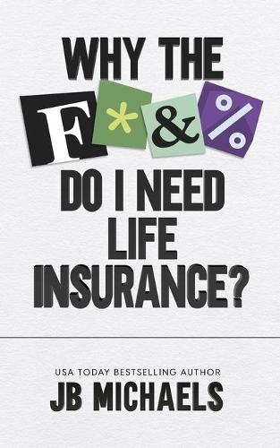 Why the F do I need Life Insurance?