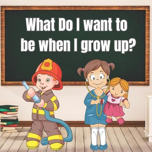 What Do I Want to Be When I Grow Up?