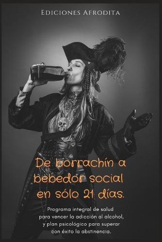 De borrachin a bebedor social en solo 21 dias