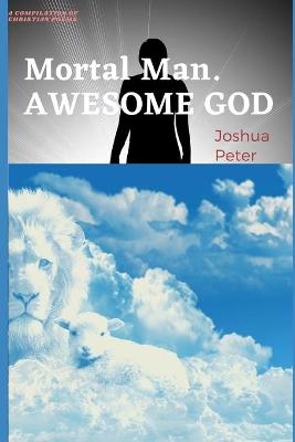 Awesome God, Mortal Man