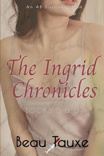 The Ingrid Chronicles Books 5 & 6