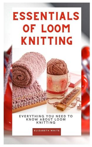Essentials of Loom Knitting