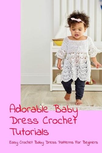 Adorable Baby Dress Crochet Tutorials