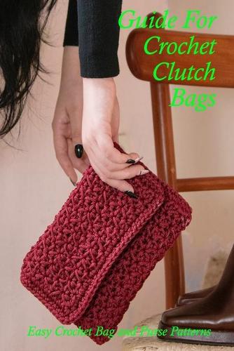 Guide For Crochet Clutch Bags