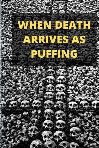 When Death Arrives as Puffing