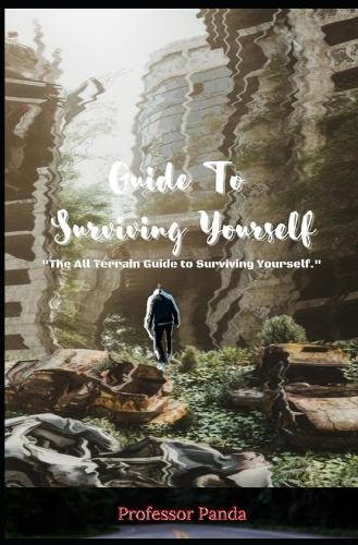 The Guide To Surviving Yourself