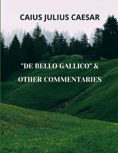 de Bello Gallico & Other Commentaries