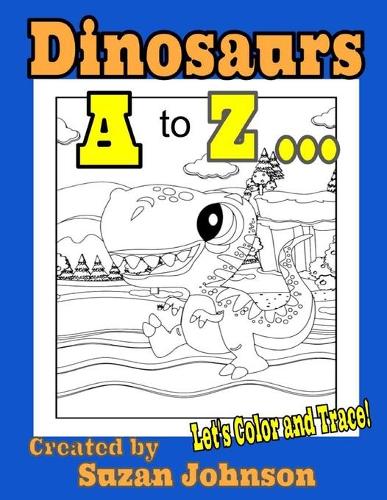 Dinosaurs A to Z ... Let's Color and Trace!