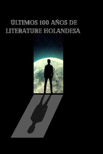 Ultimos 100 anos de LitErature holandesa