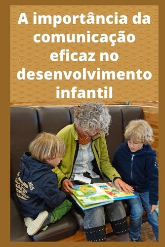 A importancia da comunicacao eficaz no desenvolvimento infantil
