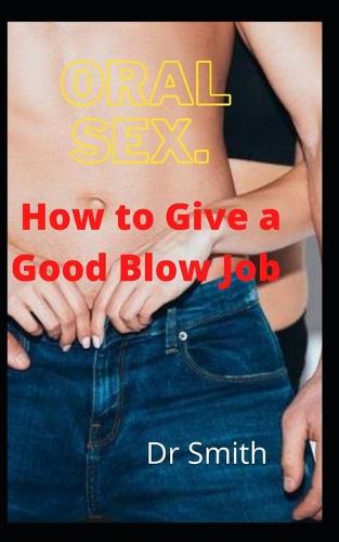 Oral sex. How to Give a Good Blow Job