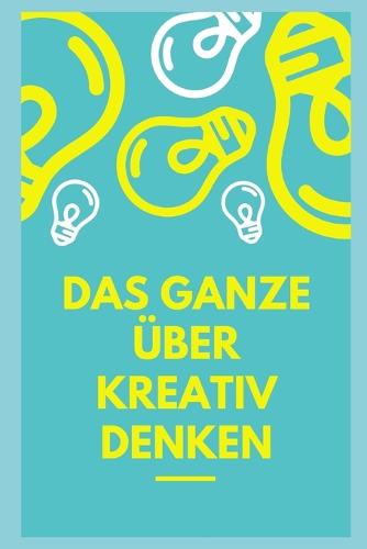 Das Ganze uber kreatives Denken