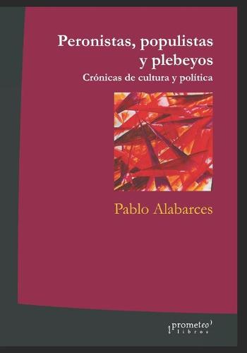Peronistas, populistas y plebeyos