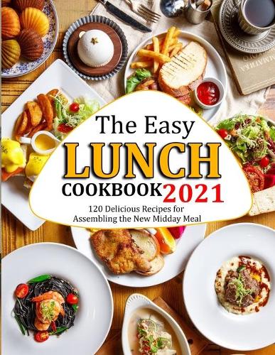 The Easy Lunch Cookbook 2021