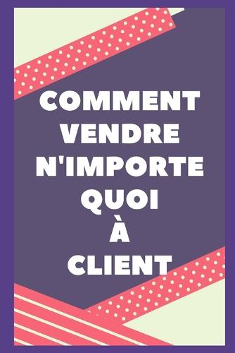 Comment Vendre Tout Au Client