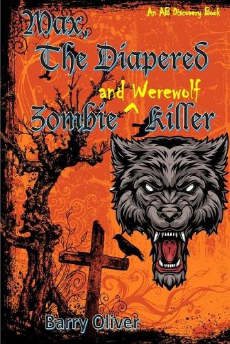 Max, The Diapered Zombie and Werewolf Killer